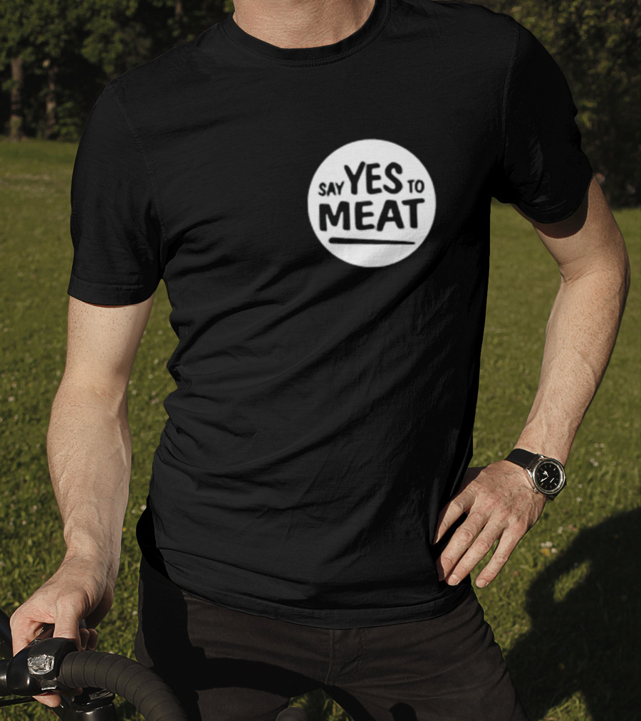 Say Yes To Meat T-Shirt