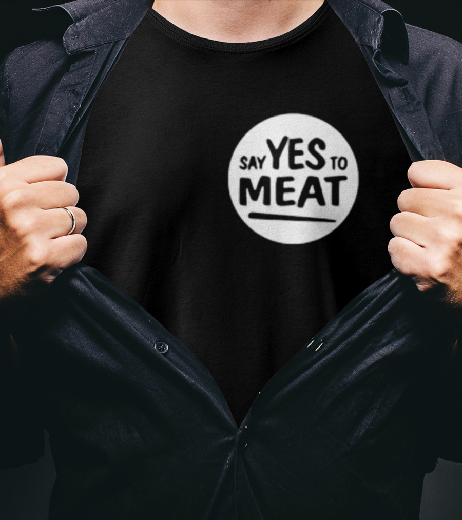 Say Yes To Meat T-Shirt