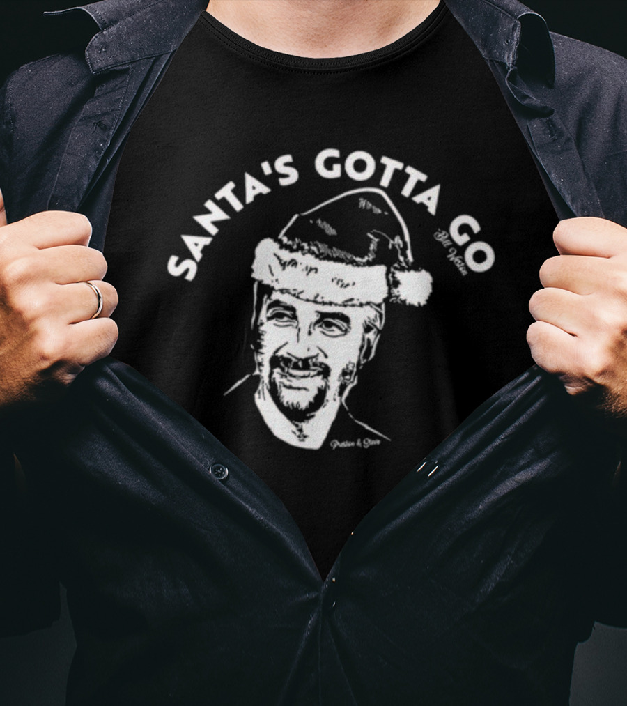Santa's Gotta Go Bill Weston Festive Humor T-Shirt