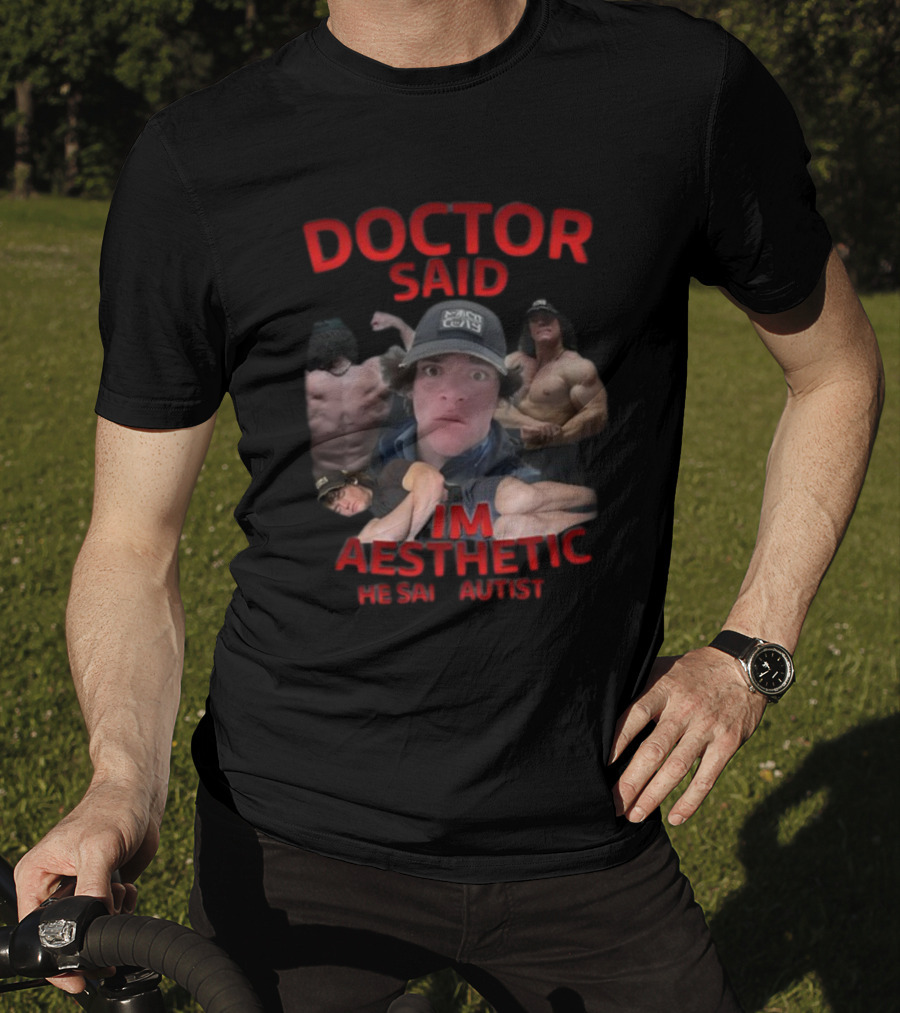 Doctor Said I'm Aesthetic He Said Autist T-Shirt