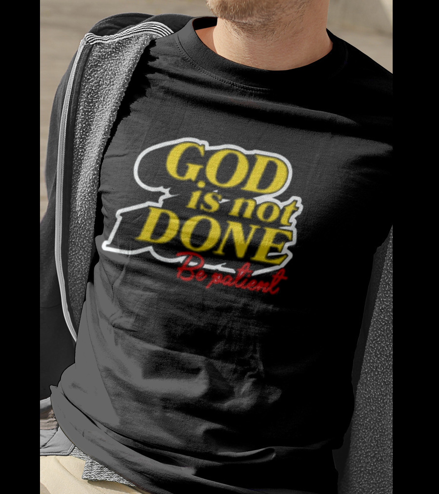 God Is Not Done Be Patient Bold Yellow Inspirational Text T-Shirt