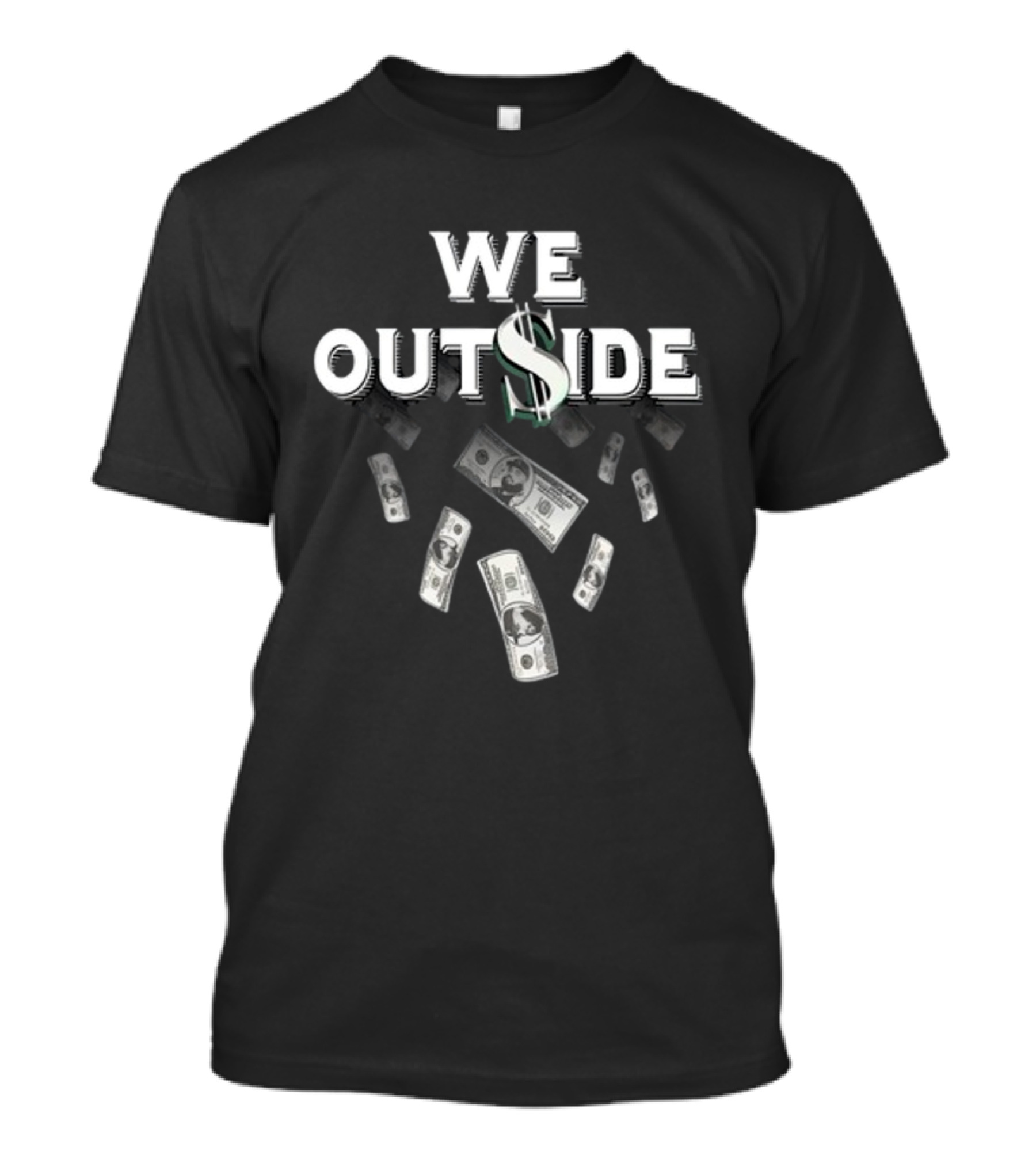 We Outside Dollar Bills Ajfrancis410 T-Shirt