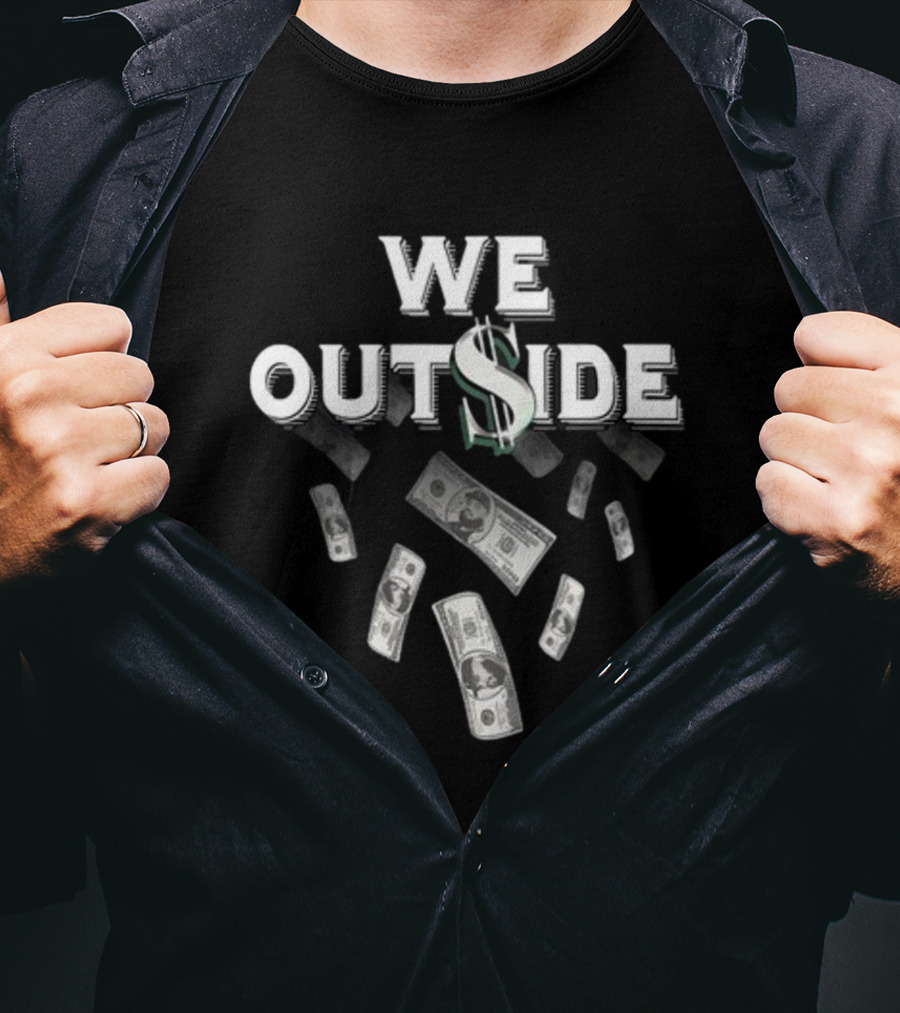 We Outside Dollar Bills Ajfrancis410 T-Shirt