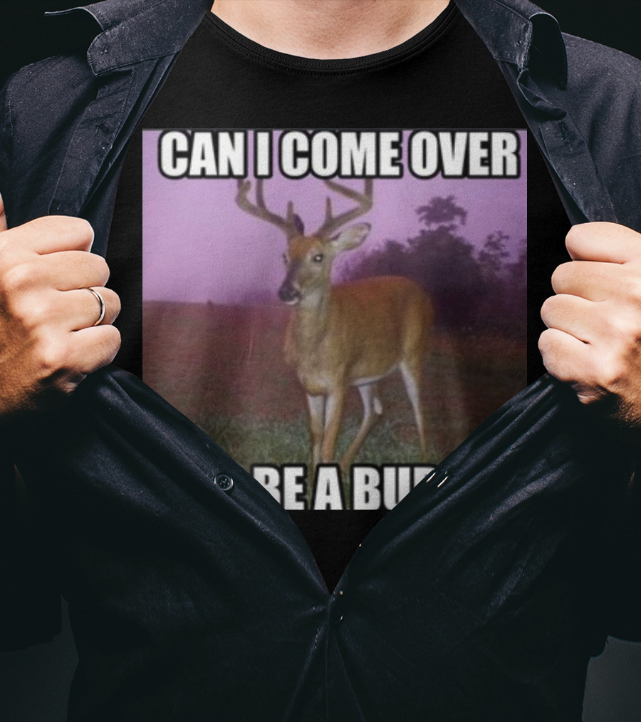 Whotfisjovana Can I Come Over And Be A Burden Funny Deer Meme T-Shirt