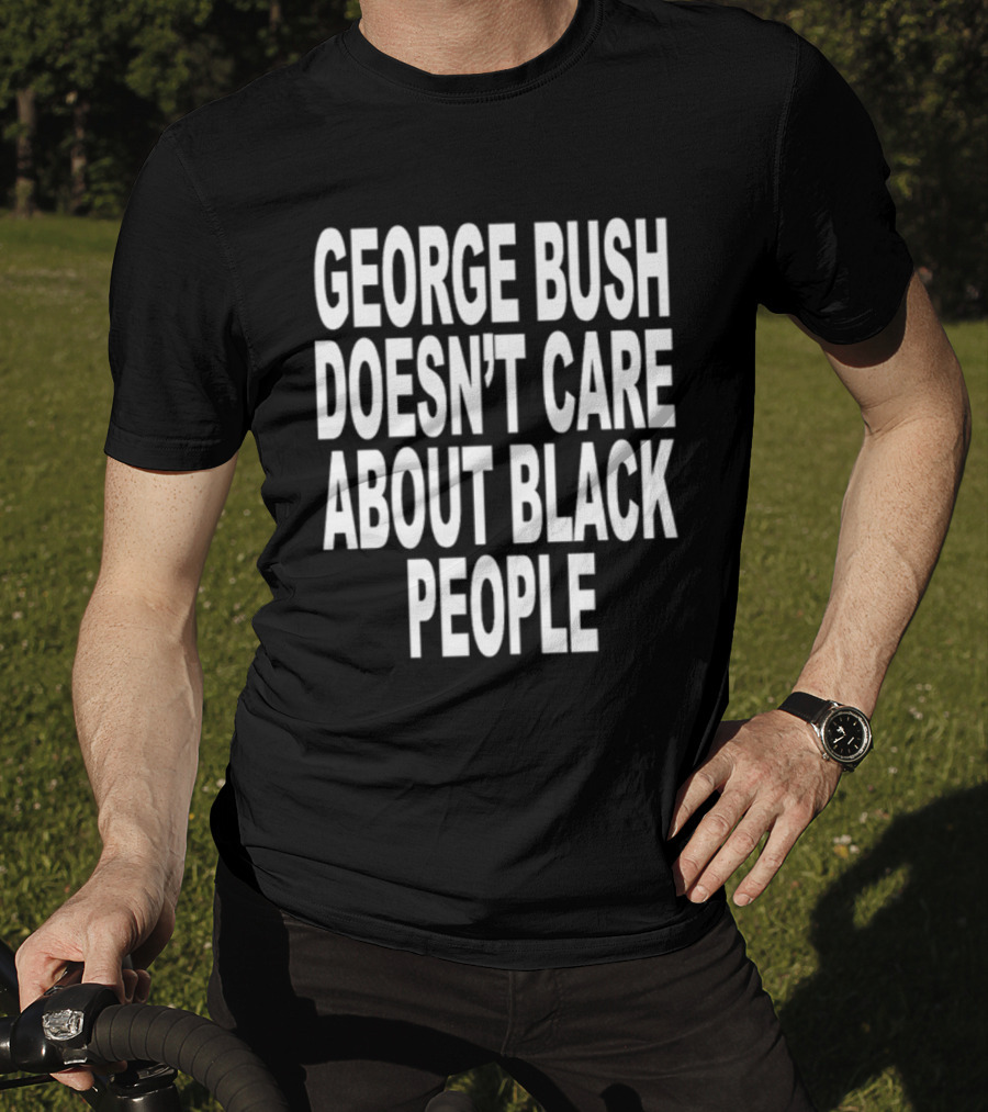 Revive George Bush Doesn't Care About Black People T-Shirt