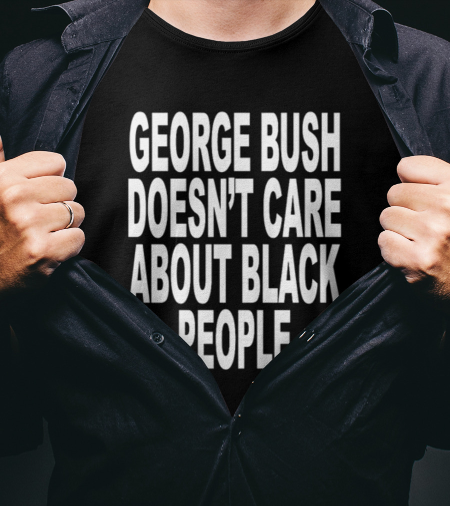 Revive George Bush Doesn't Care About Black People T-Shirt