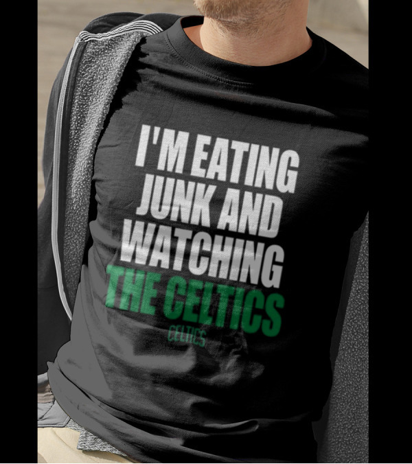 I'm Eating Junk And Watching The Boston Celtics Celtics T-Shirt