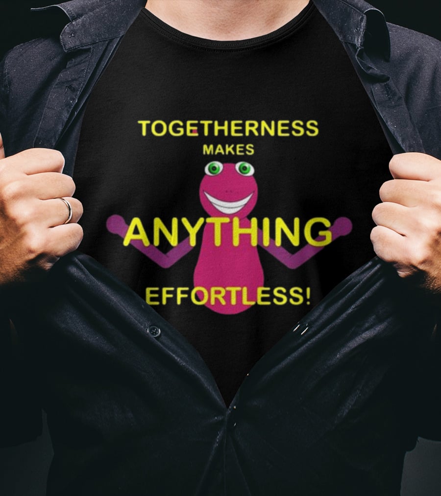 Togetherness Makes Anything Effortless T-Shirt