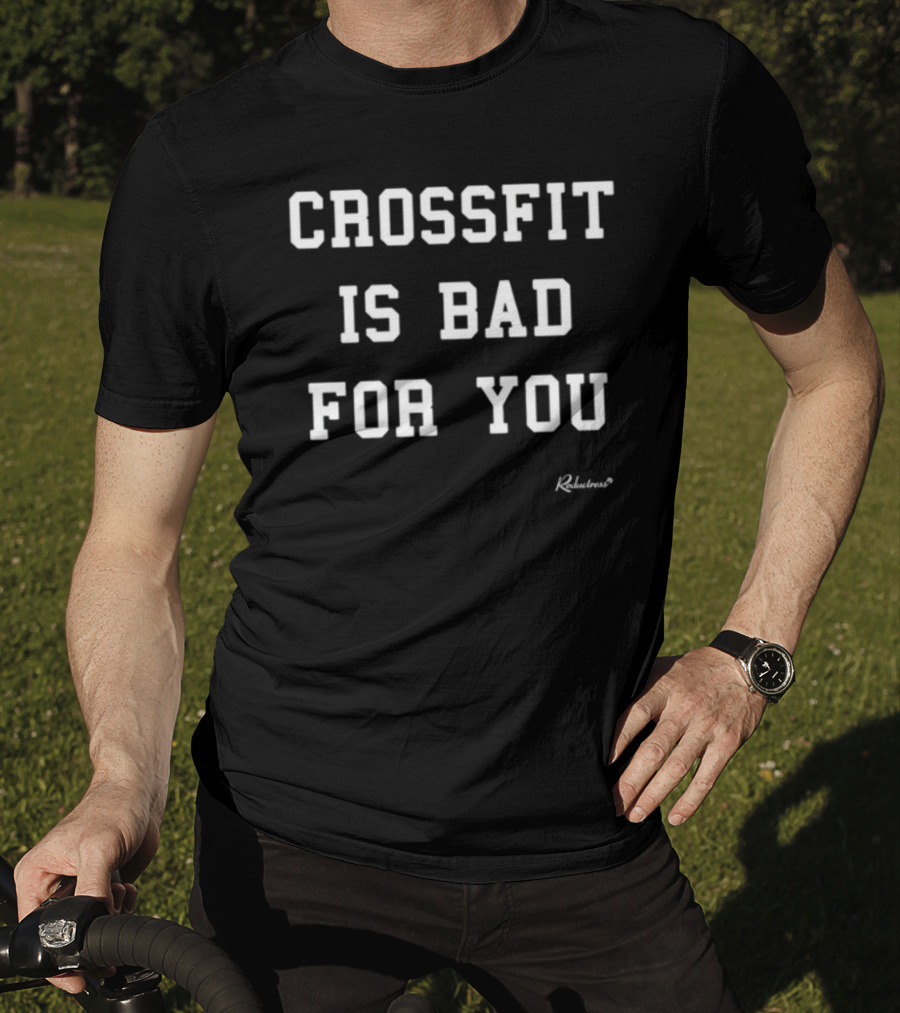Crossfit Is Bad For You Print By Rudeness T-Shirt