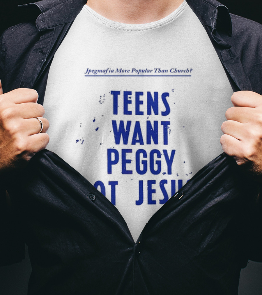 Jpegmafia More Popular Than Church Teens Want Peggy Not Jesus T-Shirt