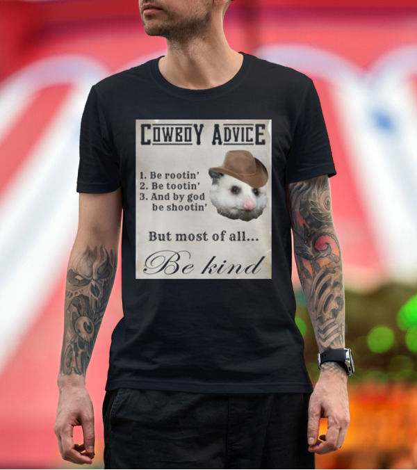 Premium T-Shirt: Cowboy Advice Be Rootin' Be Tootin' And By God Be Shootin' But Most of All Be Kind T-Shirt Cowboy Advice Be Rootin' Be Tootin' And By God Be Shootin' But Most of All Be Kind T-Shirt