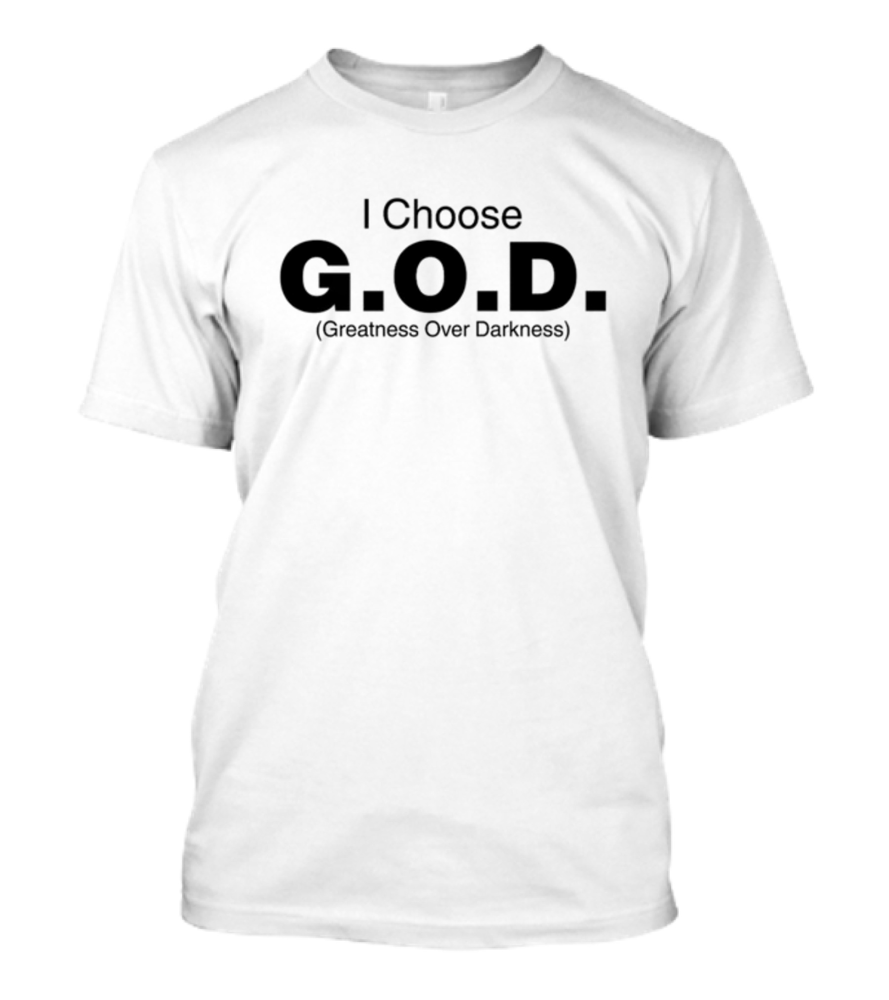 I Choose G.O.D. Greatness Over Darkness T-Shirt