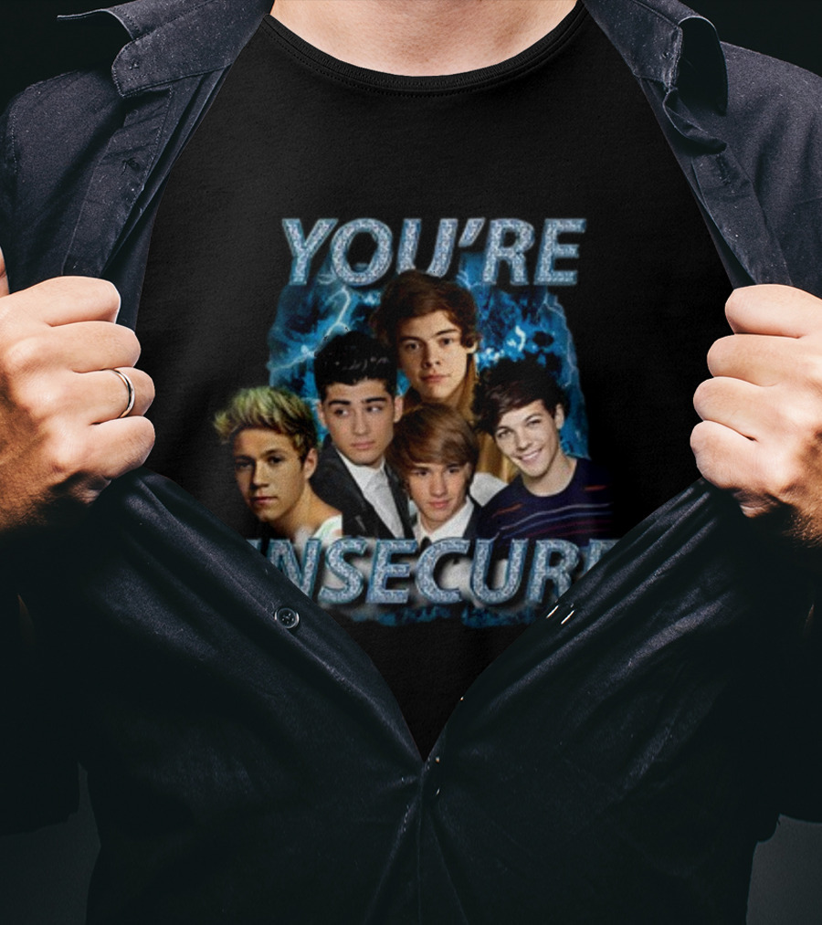 You're Insecure One Direction Band Members T-Shirt