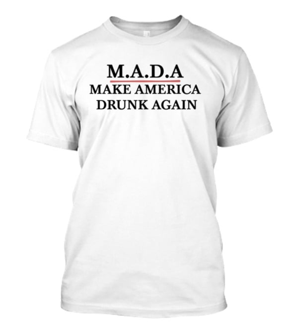 M.A.D.A Make America Drunk Again T-Shirt