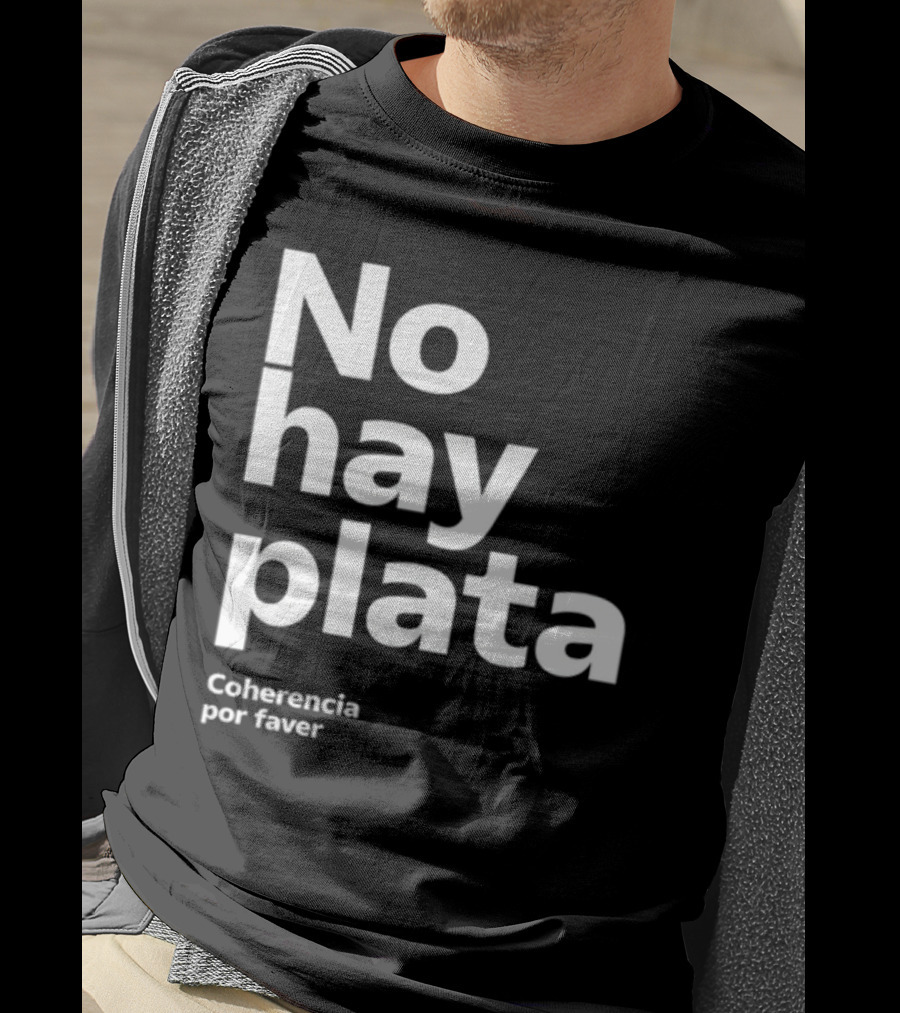 No Hay Plata Coherencia Por Faver T-Shirt