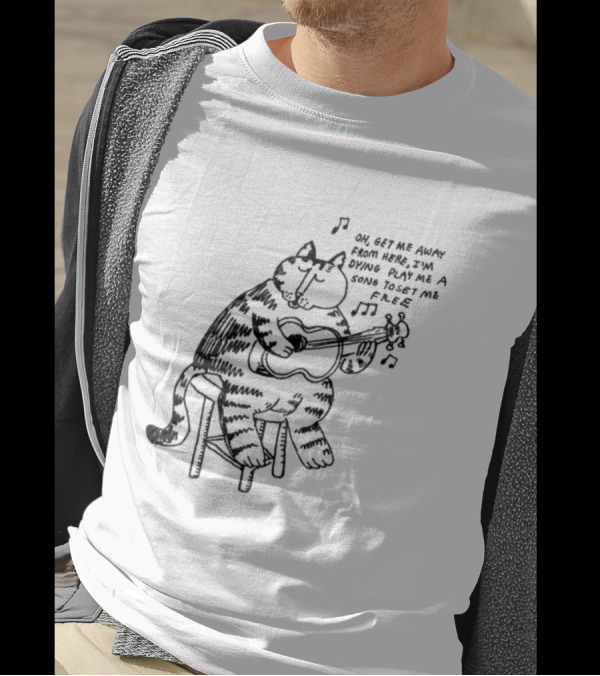 Oh Get Me Away From Here I'm Dying Play Me A Song Toset Me Free Cat Playing Guitar T-Shirt