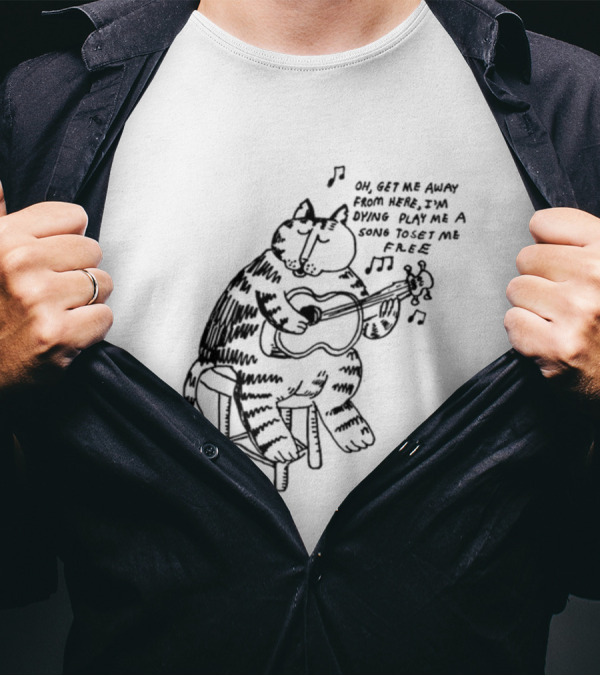 Oh Get Me Away From Here I'm Dying Play Me A Song Toset Me Free Cat Playing Guitar T-Shirt