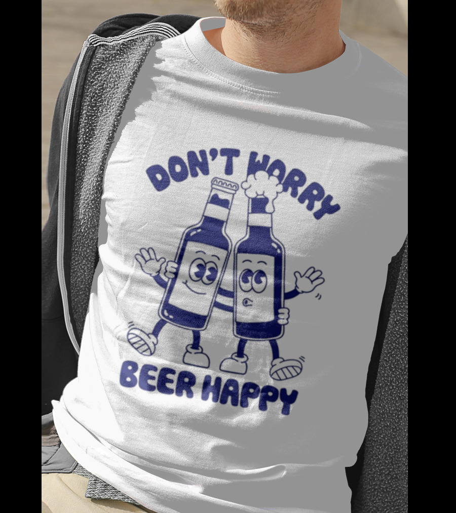 Don't Worry Beer Happy Goodie Works Two Happy Beer Bottles T-Shirt