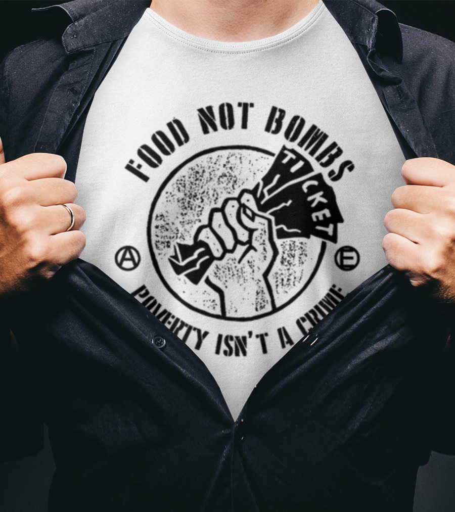 Food Not Bombs Ticket Poverty Isn't A Crime T-Shirt