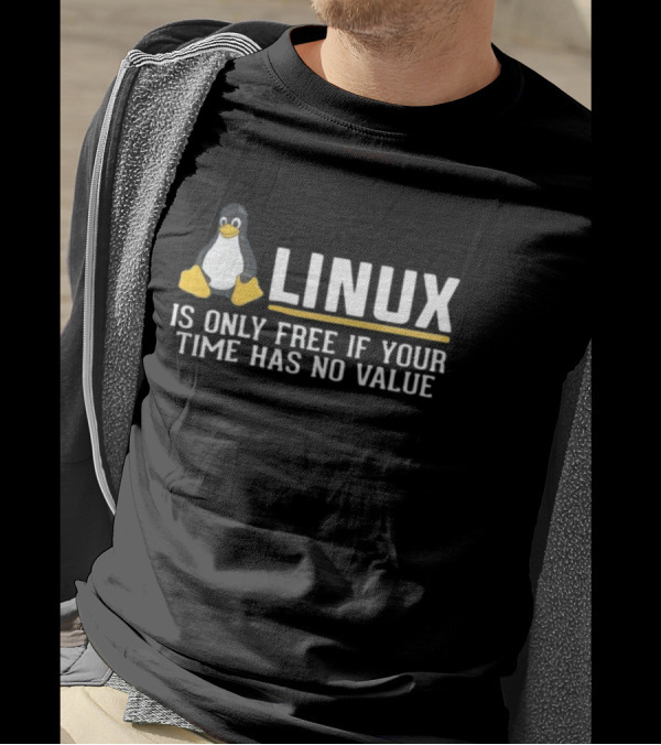 Linux Is Only Free If Your Time Has No Value Tux Penguin T-Shirt