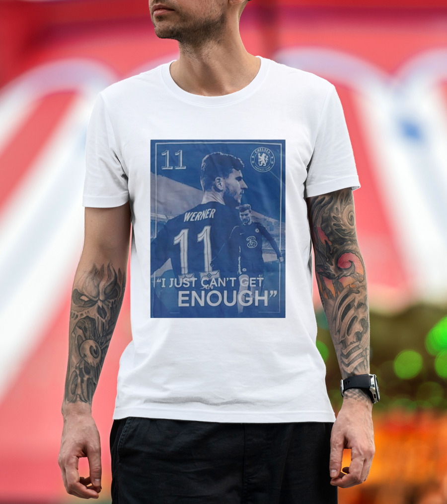 Werner 11 Chelsea Football I Just Can’t Get Enough T-Shirt