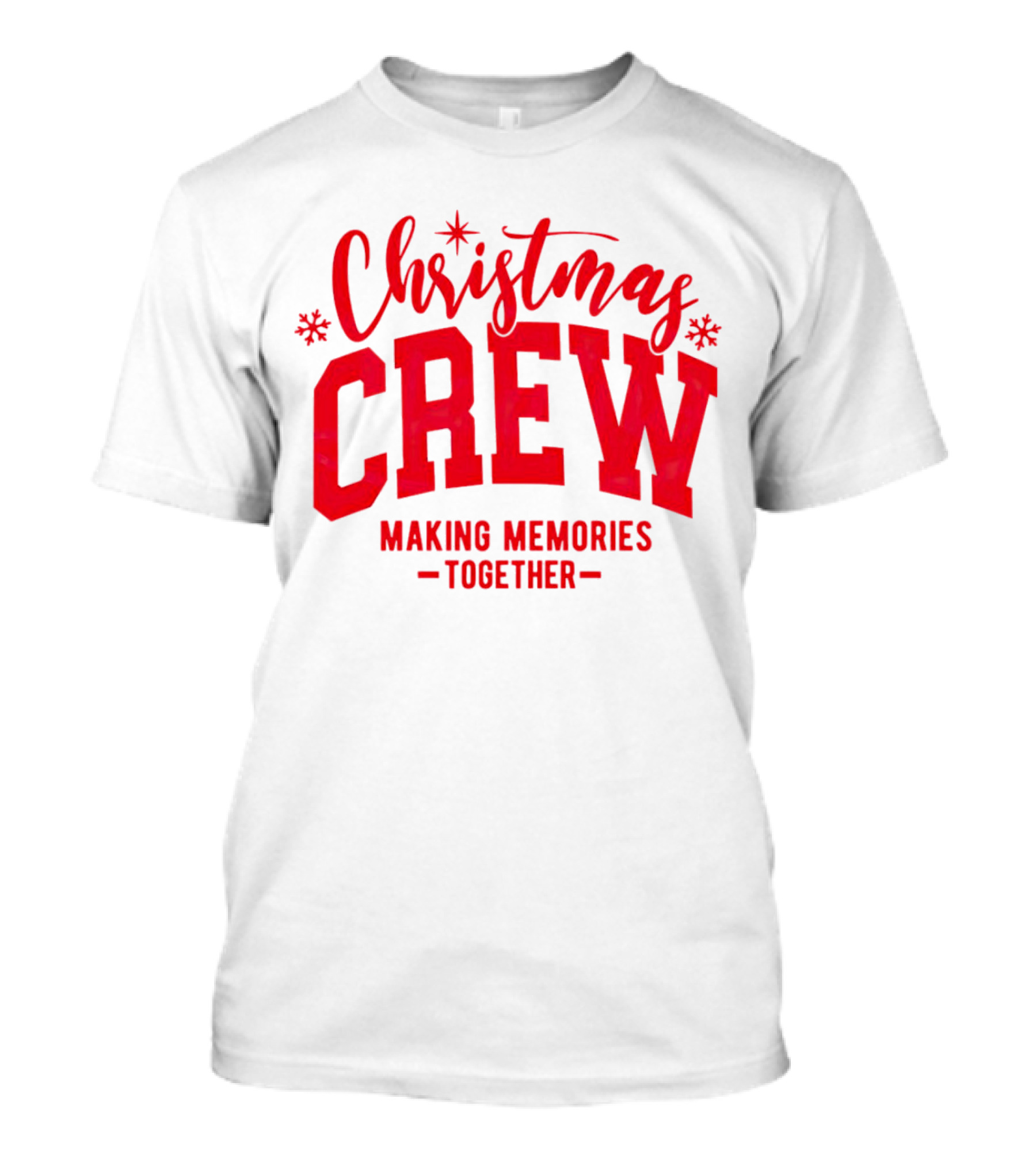 Christmas Crew Making Memories Together Snowflake Holiday T-Shirt