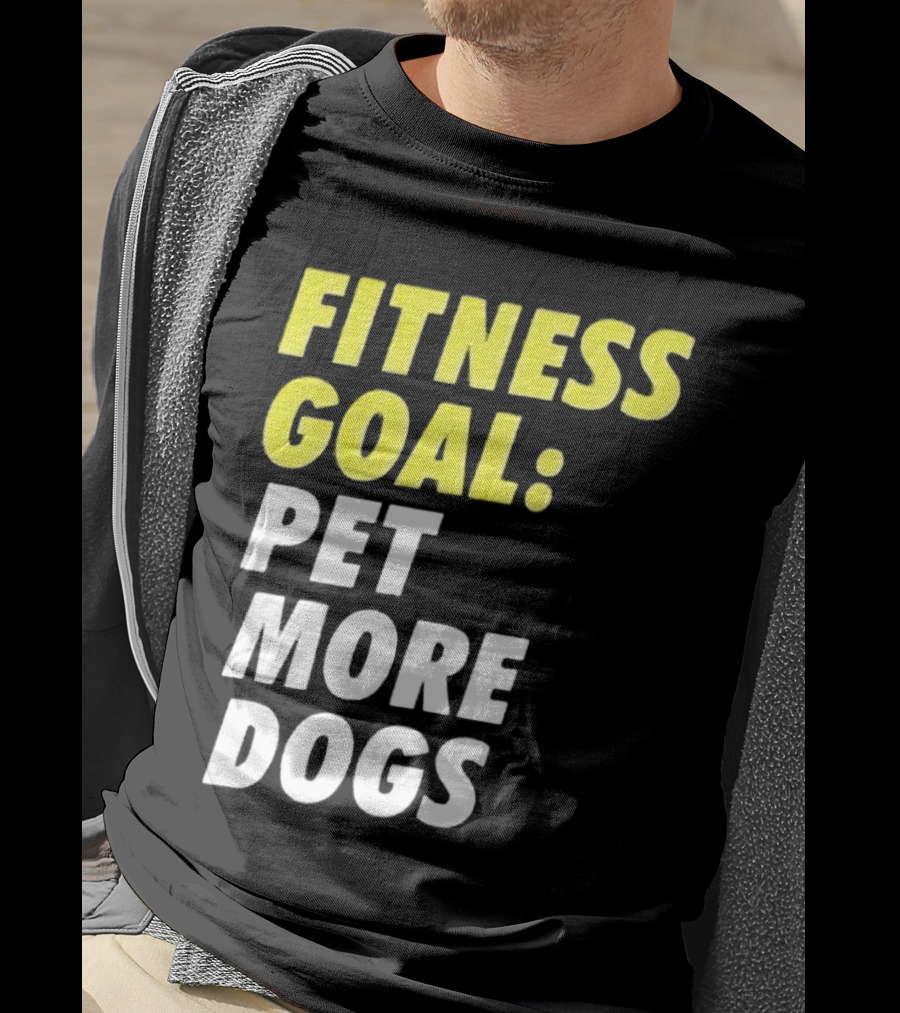 Fitness Goal Pet More Dogs T-Shirt