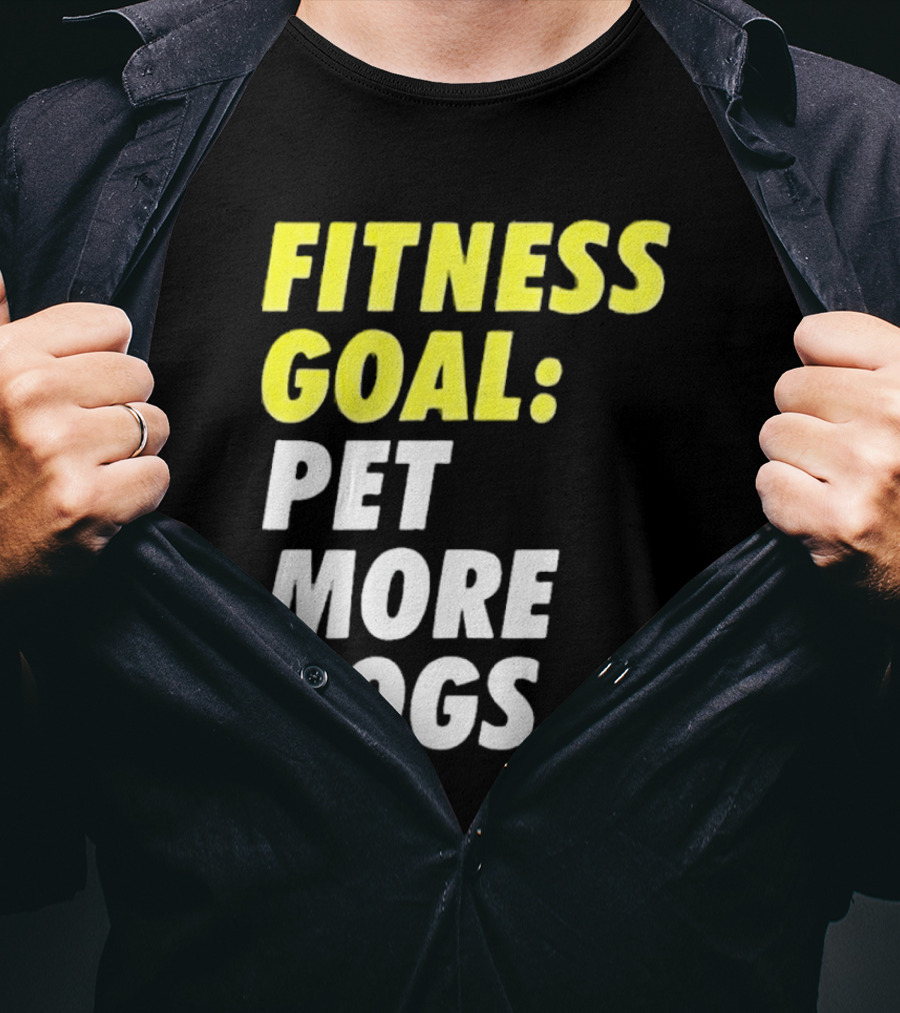 Fitness Goal Pet More Dogs T-Shirt