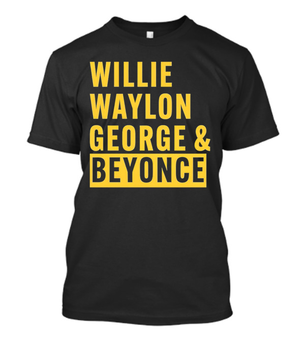 WILLIE WAYLON GEORGE And BEYONCE CLASSIC CULTURE MIX T-Shirt