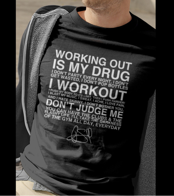 Working Out Is My Drug I Don't Party I Don't Get Wasted I Workout Don't Judge Me Darkness Of The Gym Everyday T-Shirt