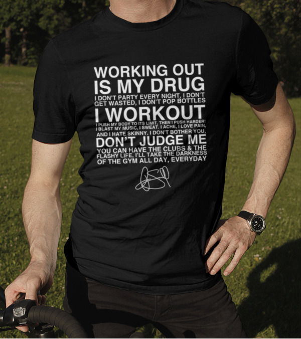 Working Out Is My Drug I Don't Party I Don't Get Wasted I Workout Don't Judge Me Darkness Of The Gym Everyday T-Shirt