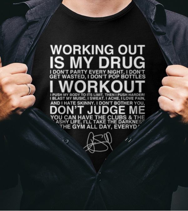 Working Out Is My Drug I Don't Party I Don't Get Wasted I Workout Don't Judge Me Darkness Of The Gym Everyday T-Shirt