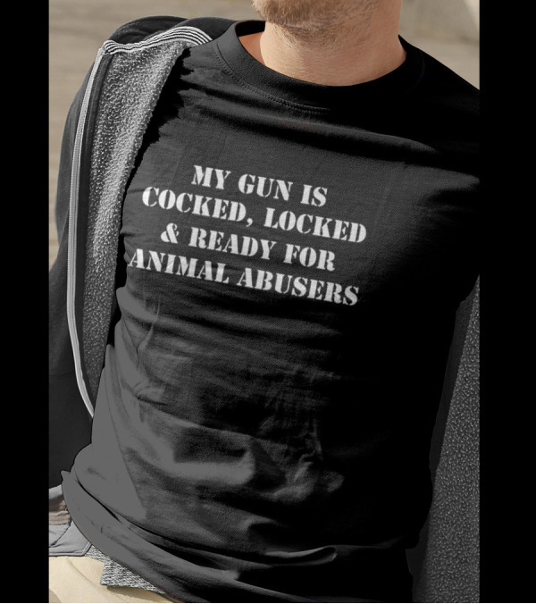 Ruthlesspawz My Gun Is Cocked Locked And Ready For Animal Abusers T-Shirt