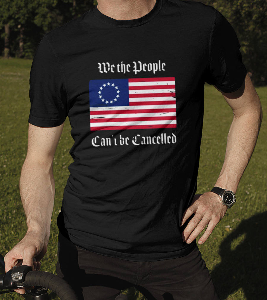We The People Can't Be Cancelled American Flag 13 Stars T-Shirt