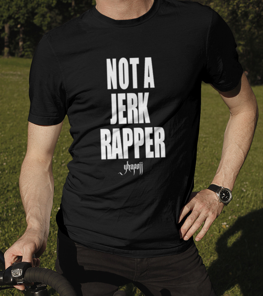 Not A Jerk Rapper Yhapojj T-Shirt