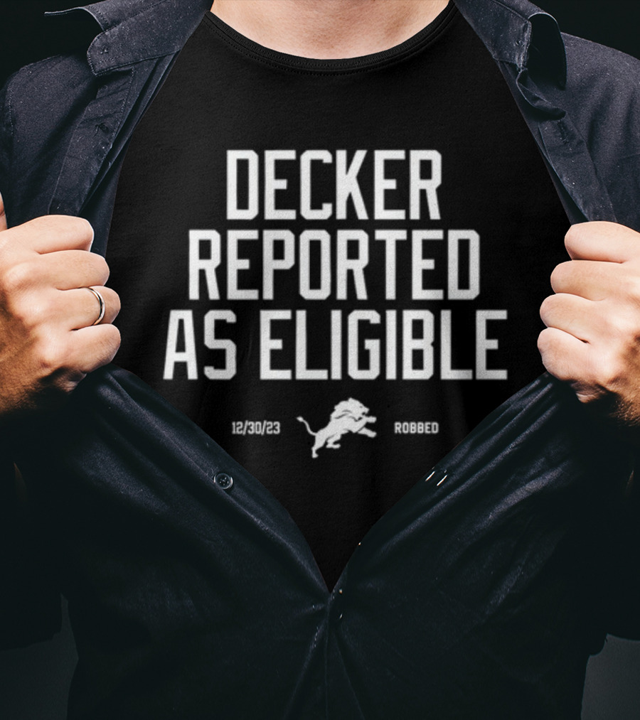 Decker Reported As Eligible 12/30/23 Lions Robbed T-Shirt