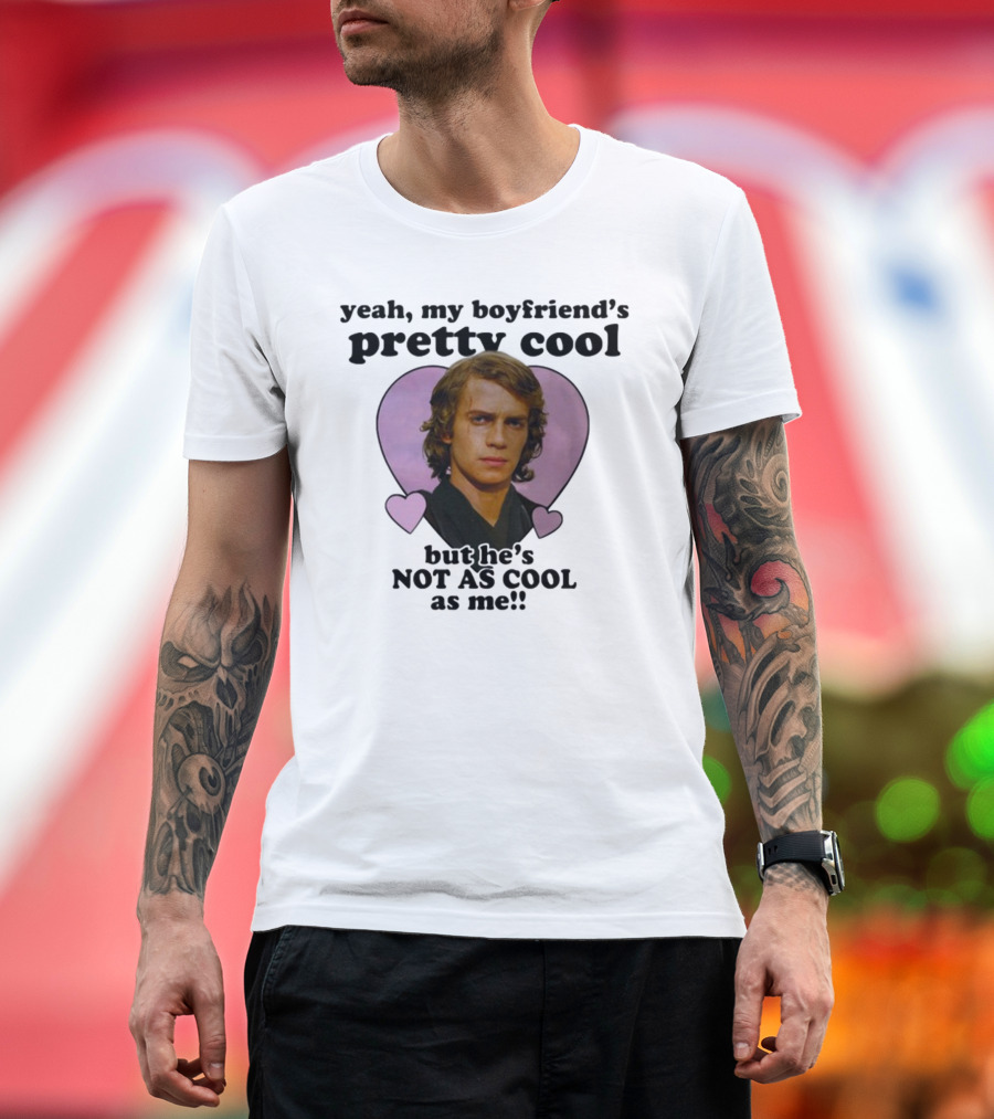 Yeah My Boyfriend's Pretty Cool But He's Not as Cool as Me Anakin Skywalker T-Shirt