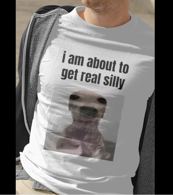I Am About To Get Real Silly Whippet Dog Meme T-Shirt