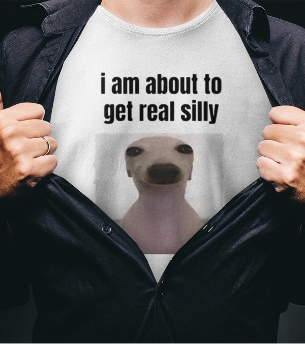 I Am About To Get Real Silly Whippet Dog Meme T-Shirt