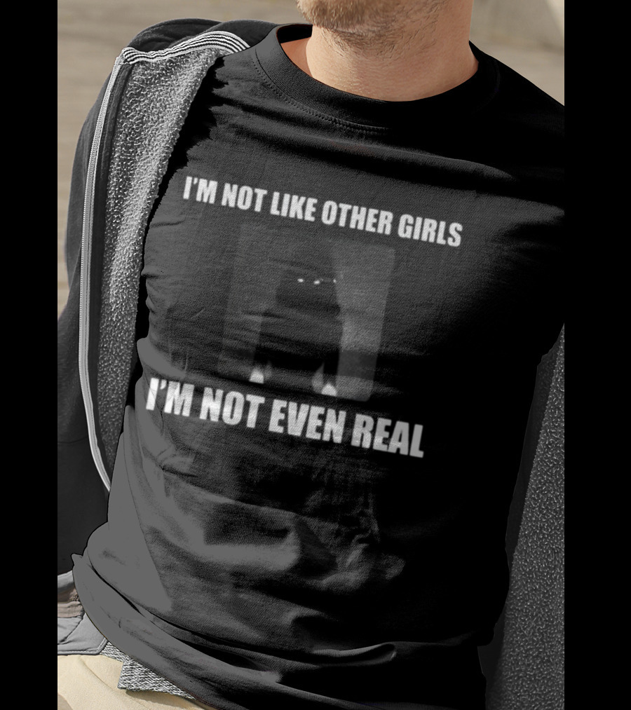 I'm Not Like Other Girls I'm Not Even Real Dark Silhouette With Glowing Eyes T-Shirt
