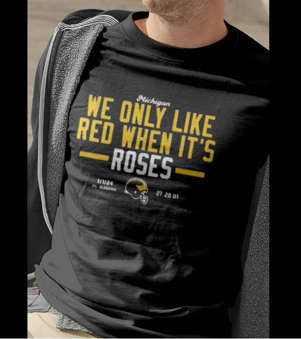 Instntclassics Michigan We Only Like Red When It's Roses 1/1/24 Vs Alabama 27 20 01 Football Helmet T-Shirt