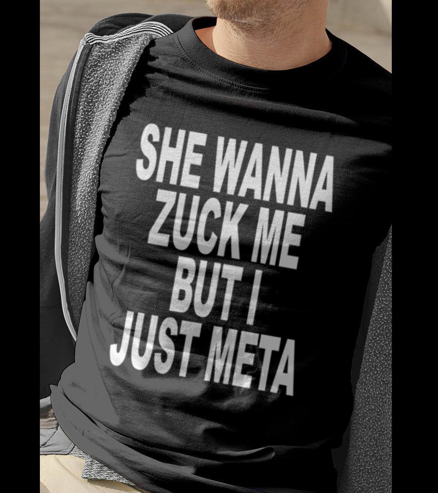 Shoprevive She Wanna Zuck Me But I Just Meta Meme Phrase T-Shirt