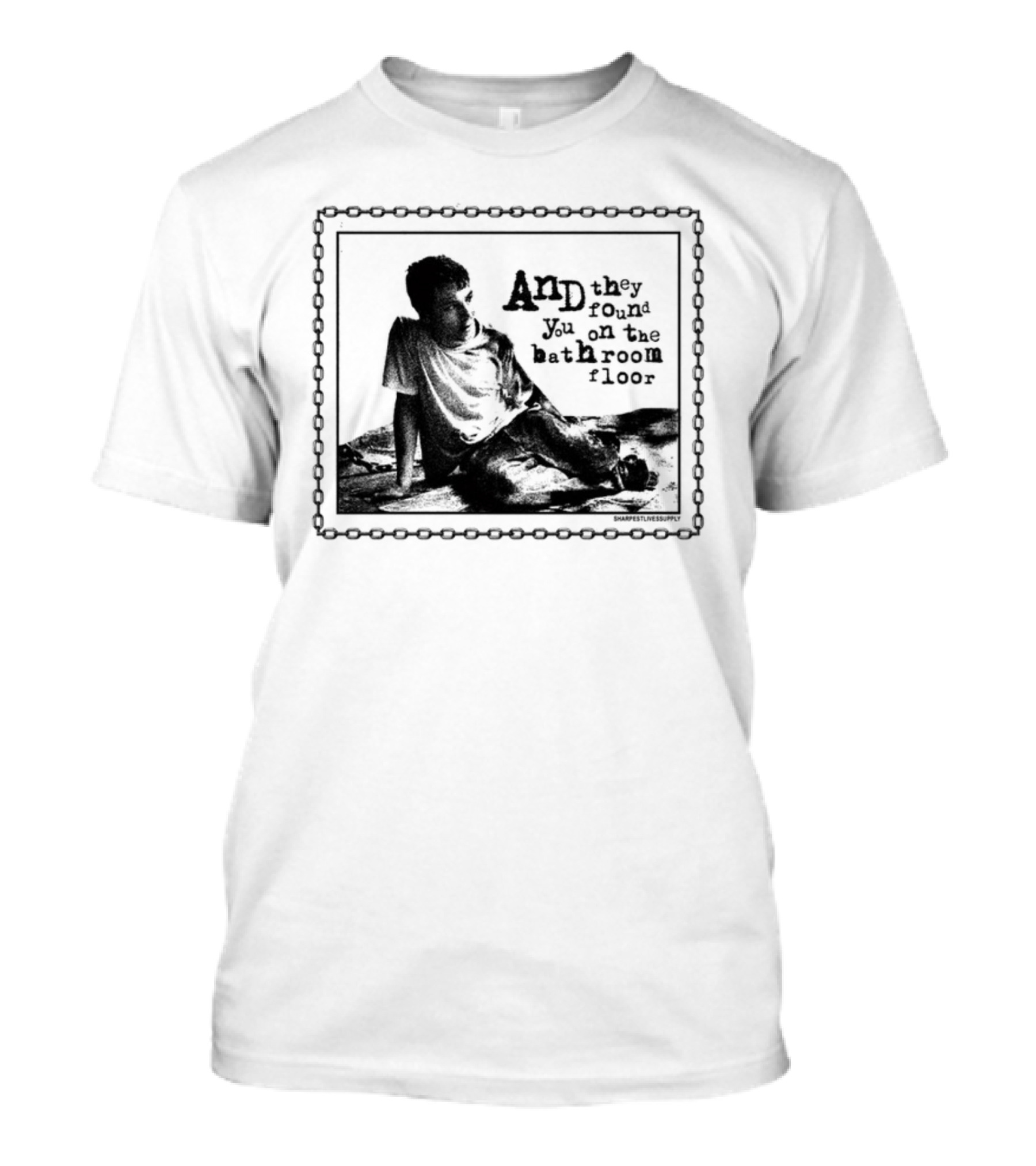 And They Found You On The Bathroom Floor Image With Chain Border T-Shirt