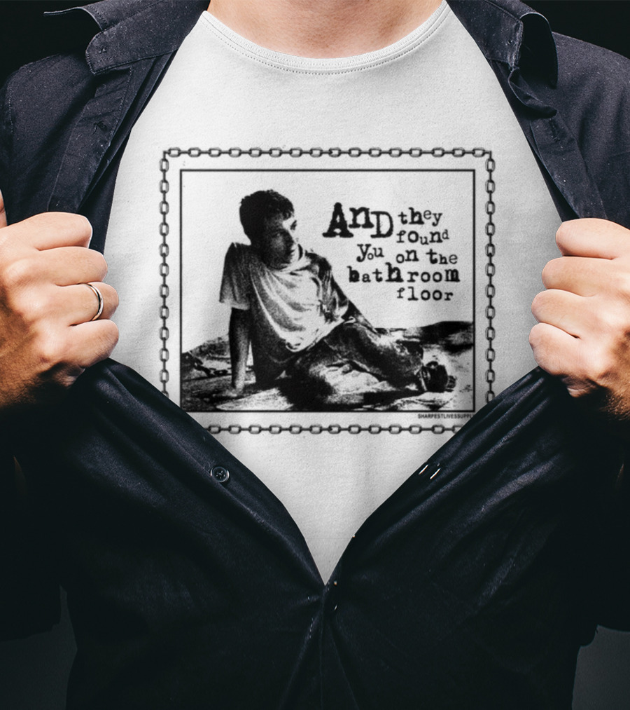 And They Found You On The Bathroom Floor Image With Chain Border T-Shirt
