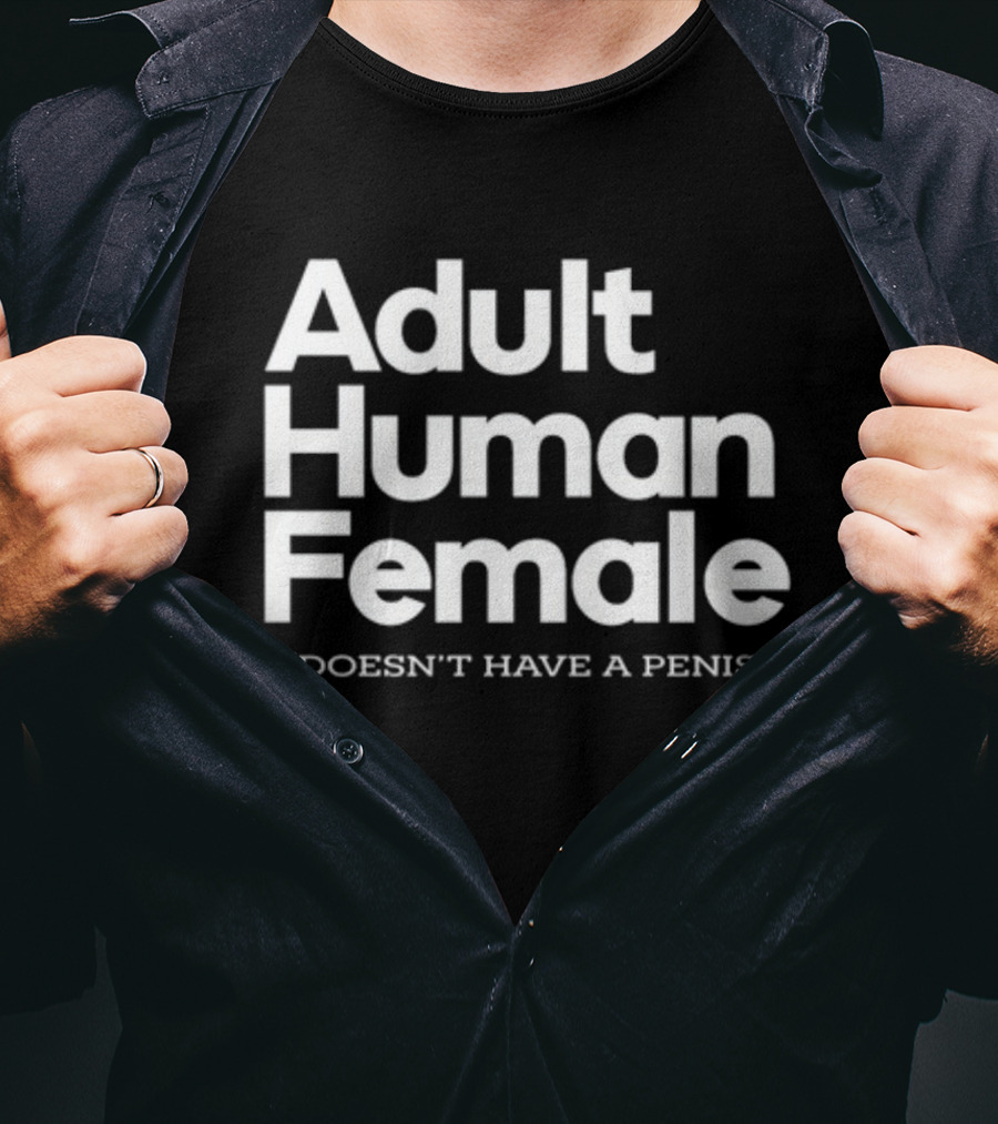 Adult Human Female Doesn't Have A Penis T-Shirt