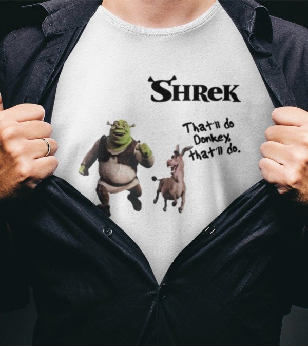Shrek That'll Do Donkey That'll Do Ogres Have Layers T-Shirt
