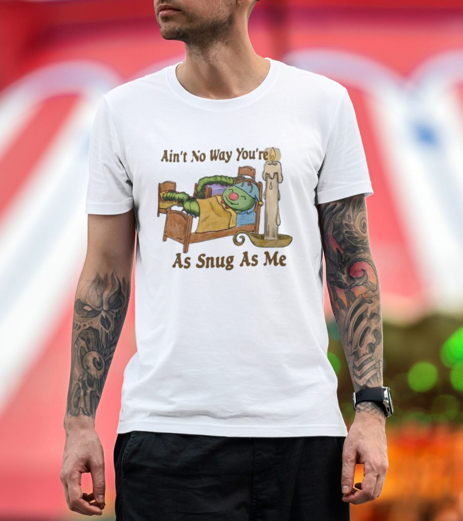 Ain't No Way You're As Snug As Me Caterpillar in Bed with Candle T-Shirt