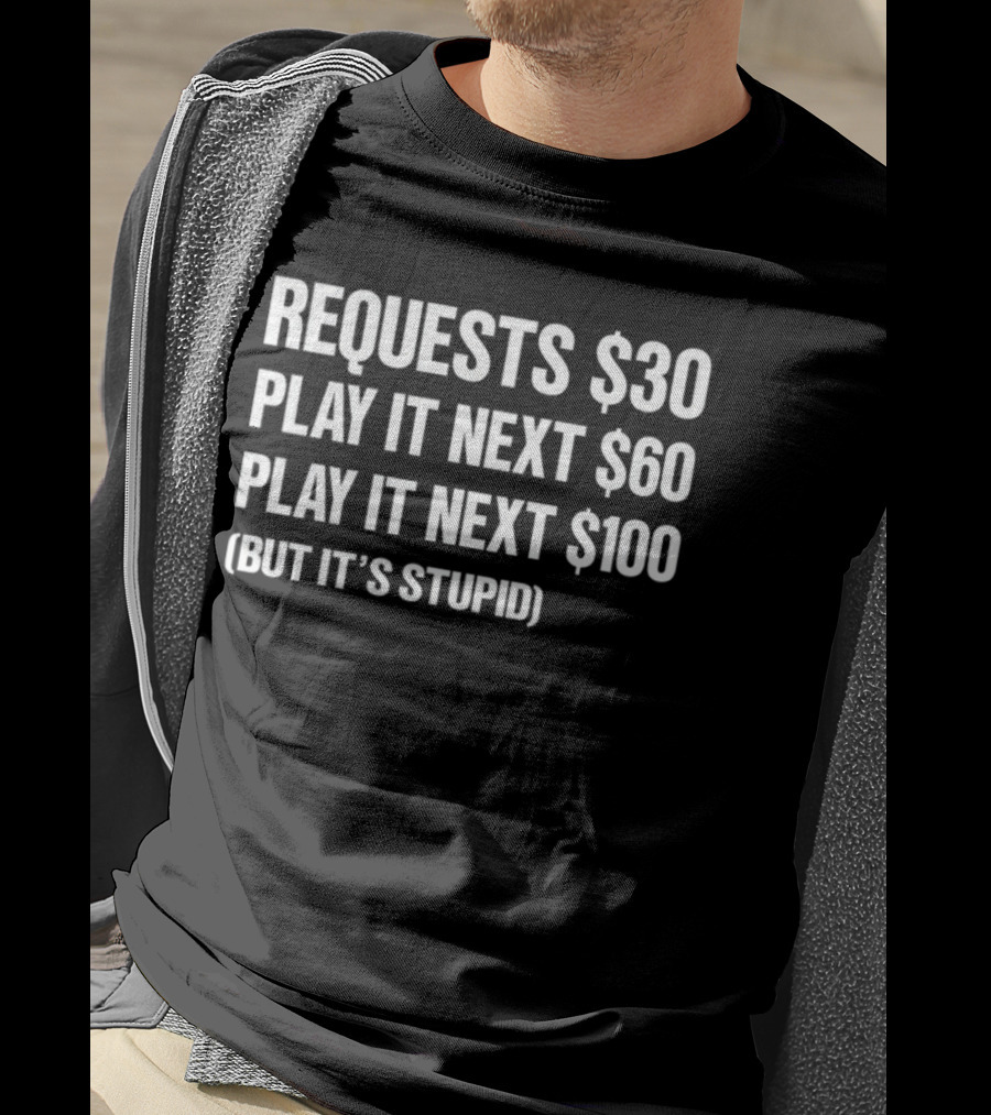 DJ Benny Q Requests $30 Play It Next $60 Play It Next $100 But It's Stupid T-Shirt