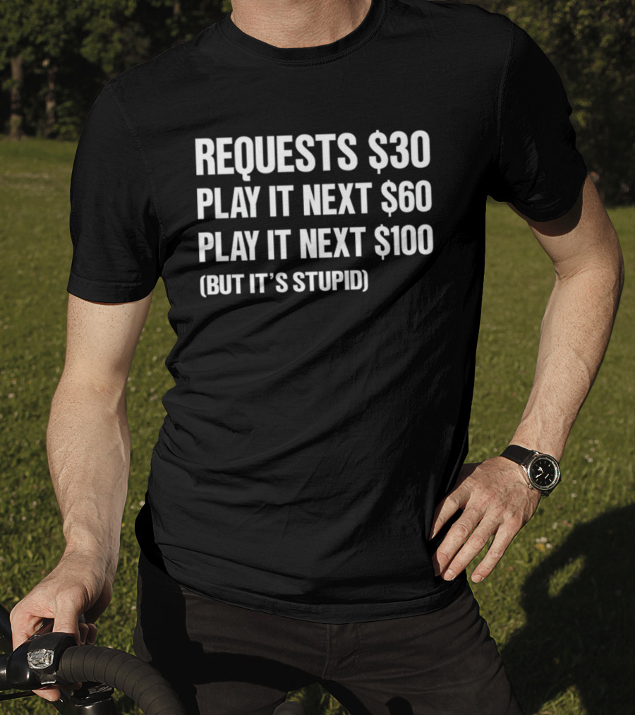 DJ Benny Q Requests $30 Play It Next $60 Play It Next $100 But It's Stupid T-Shirt