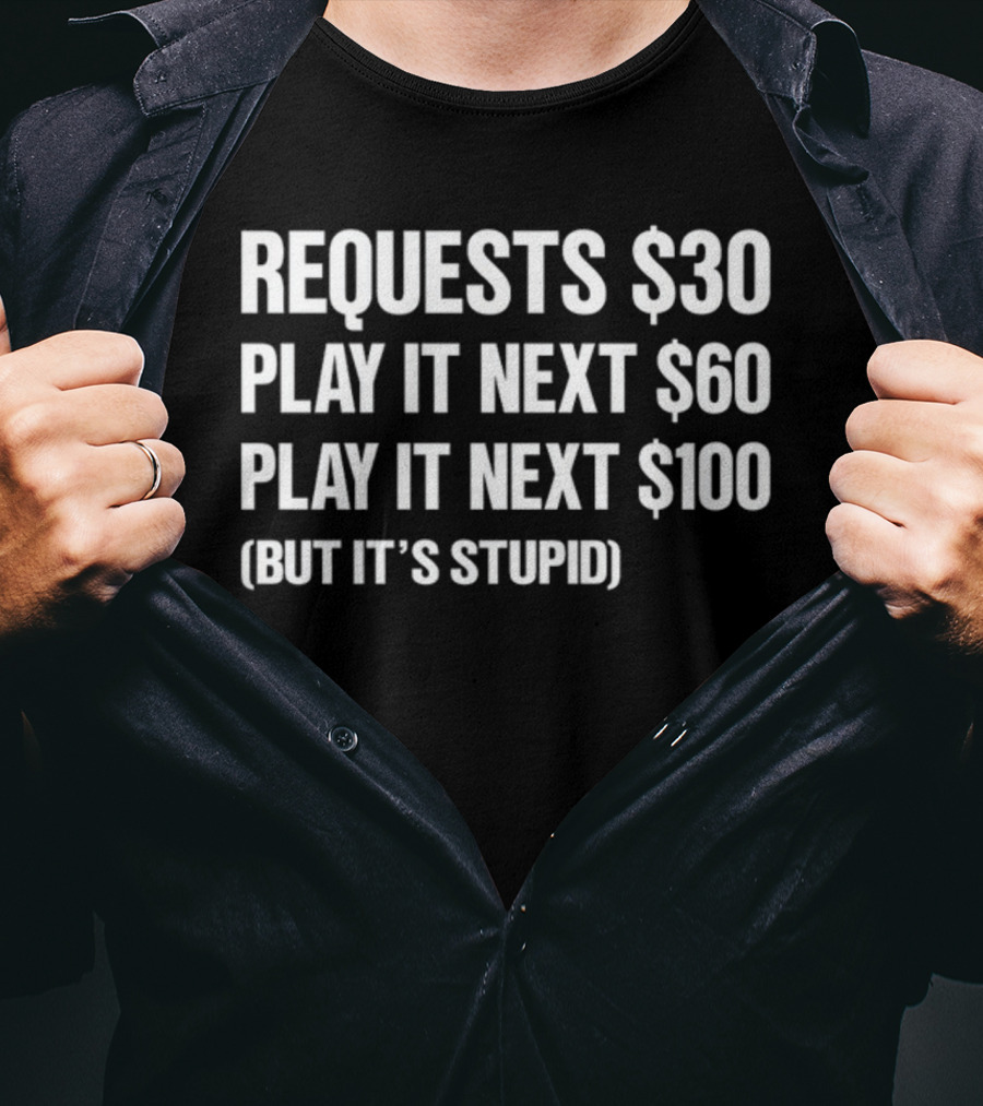 DJ Benny Q Requests $30 Play It Next $60 Play It Next $100 But It's Stupid T-Shirt